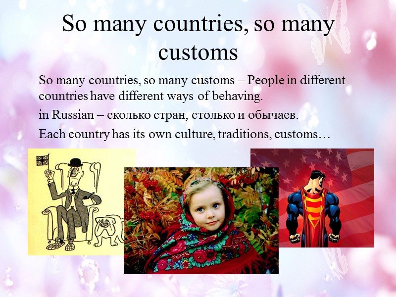 So many countries, so many customs  So many countries, so many customs –